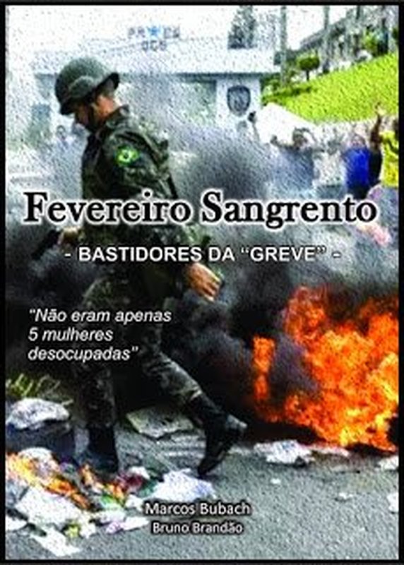 “Fevereiro Sangrento – bastidores da ‘greve” conta a história do movimento que provocou a maior crise na segurança pública do Espírito Santo