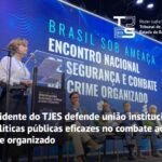 Presidente do Tribunal de Justiça defende união institucional e políticas públicas eficazes no combate ao crime organizado